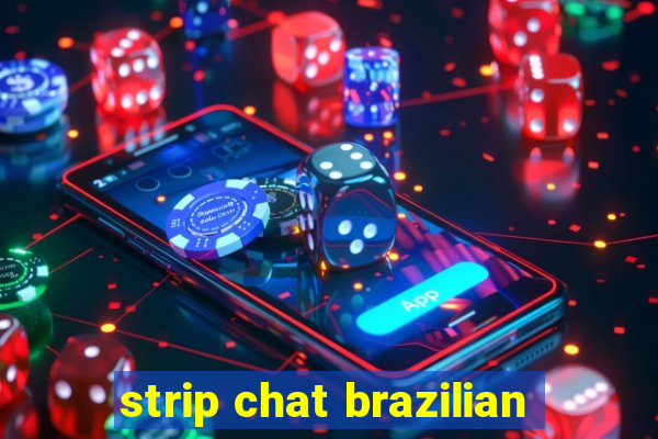 strip chat brazilian